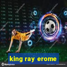 king ray erome